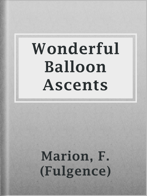 Title details for Wonderful Balloon Ascents by F. (Fulgence) Marion - Available
